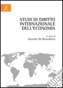 Studi di diritti internazionale dell'economia libro di Di Benedetto S. (cur.)