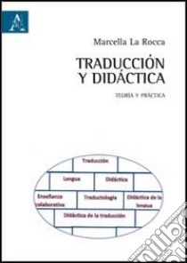 Traducción y didáctica. Teoria y práctica libro di La Rocca Marcella