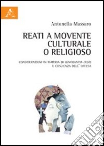 Reati a movente culturale o religioso. Considerazioni in materia di ignorantia legis e coscienza dell'offesa libro di Massaro Antonella