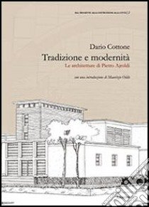 Tradizione e modernità. Le architetture di Pietro Ajroldi libro di Cottone Dario