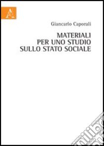 Materiali per uno studio sullo stato sociale libro di Caporali Giancarlo