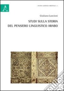Studi sulla storia del pensiero linguistico arabo libro di Lancioni Giuliano