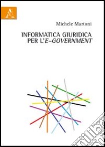 Informatica giuridica per l'e-Government libro di Martoni Michele