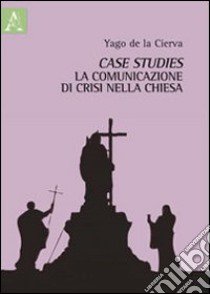 Case studies. La comunicazione di crisi nella Chiesa libro di Cierva Santiago de la