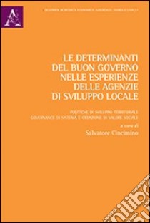 Le determinanti del buon governo nelle esperienze delle agenzie di sviluppo locale libro di Cincimino Salvatore