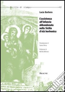 L'assistenza all'infanzia abbandonata nella Sicilia d'età borbonica libro di Barbera Lucia