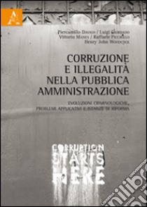 Corruzione e illegalità nella pubblica amministrazione. Evoluzioni criminologiche, problemi applicativi e istanze di riforma libro di Giordano L. (cur.); Piccirillo R. (cur.)