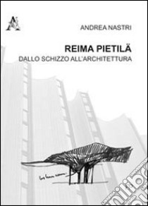 Reima Pietilä. Dallo schizzo all'architettura libro di Nastri Andrea