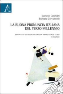 La buona pronuncia italiana del terzo millennio. Manualetto d'italiano neutro con sonori, esercizi e test libro di Canepari Luciano; Giovannelli Barbara