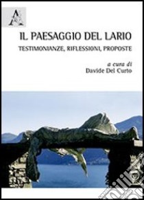 Il paesaggio del LArio. Testimonianze, riflessioni, proposte libro di Del Curto Davide