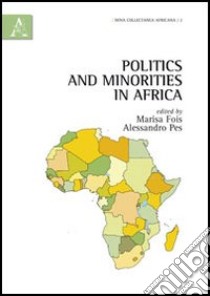 Politics and minorities in Africa libro di Fois M. (cur.); Pes A. (cur.)