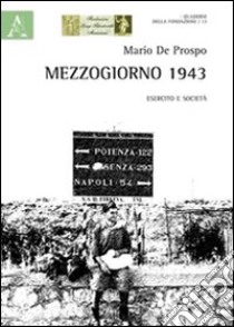 Mezzogiorno 1943. Esercito e società libro di De Prospo Mario