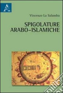 Spigolatura arabo-islamiche libro di La Salandra Vincenzo