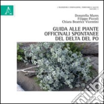 Guida alle piante officinali spontanee del Delta del Po libro di Vicentini Chiara Beatrice; Mares Donatella; Piccoli Filippo