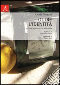 Oltre l'identità. Cultura, appartenenza, differenza libro di Giustini Alexia