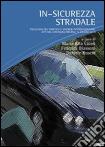 In-sicurezza stradale. Psicologia del traffico e sinergie interdisciplinari. Atti del Convegno (Milano, 11 giugno 2011) libro di Ciceri M. R. (cur.); Biassoni F. (cur.); Ruscio D. (cur.)