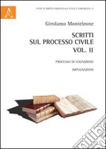 Scritti sul processo civile. Vol. 2: Processo di cognizione. Impugnazioni libro di Monteleone Girolamo