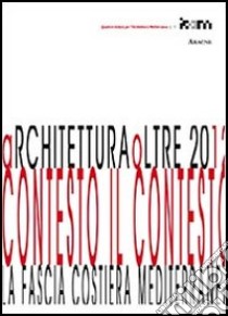 ArchitetturaOltre 2012. Contesto il contesto. La fascia costiera mediterranea libro di Monaco A. (cur.)