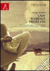 Lady Florence Trevelyan. Una nobildonna inglese dell'Ottocento e la sua incantevole seconda patria, Taormina libro di Gandolfo Giacoma