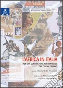 L'Africa in Italia. Per una controstoria postcoloniale del cinema italiano libro di De Franceschi L. (cur.)