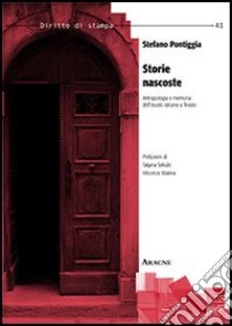 Storie nascoste. Antropologia e memoria dell'esodo istriano a Trieste libro di Pontiggia Stefano