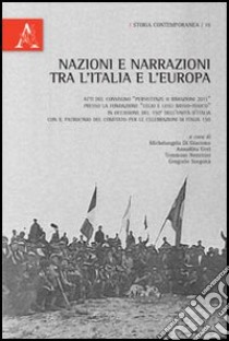 Nazioni e narrazioni tra l'Italia e l'Europa. Atti del Convegno della fondazione Basso «Persistenze o rimozioni 2011» libro di Di Giacomo M. (cur.); Gori A. (cur.); Nencioni T. (cur.)