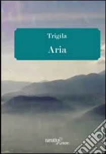 Aria libro di Triglia Raffaello