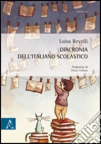 Diacronia dell'italiano scolastico libro di Revelli Luisa