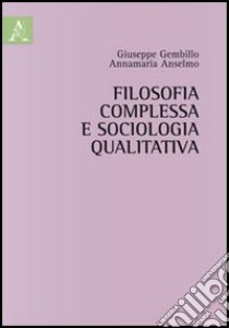 Filosofia complessa e sociologia qualitativa libro di Anselmo Annamaria; Gembillo Giuseppe