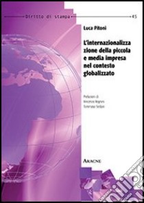 L'internazionalizzazione della piccola e media impresa nel contesto globalizzato libro di Pitoni Luca