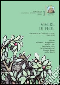 Vivere di fede. Contributo all'anno della fede (2012-2013) libro di Di Maio A. (cur.)