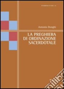 La preghiera di ordinazione sacerdotale libro di Donghi Antonio