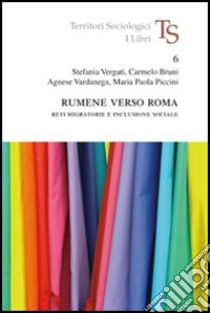 Rumene verso Roma. Reti migratorie e inclusione sociale libro