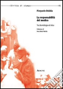 La responsabilità del medico. Tra deontologia ed etica libro di Deidda Pierpaolo