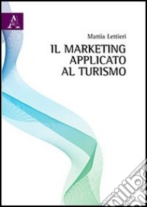 Il marketing applicato al turismo libro di Lettieri Mattia