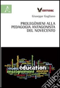 Prolegòmeni alla pedagogia antagonista del Novecento libro di Gagliano Giuseppe