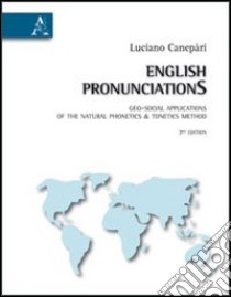 English pronunciationS. Geo-social applications of the natural phonetics & tonetics method libro di Canepari Luciano