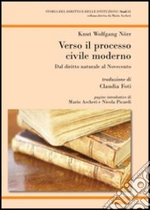 Verso il processo civile moderno. Dal diritto naturale al Novecento libro di Nörr Knut W.