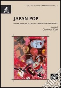 Japan Pop. Parole, immagini, suoni dal Giappone contemporaneo libro di Coci G. (cur.)