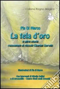 La tela d'oro e altre storia raccontate al piccolo Charles Darwin libro di Di Marco Pia