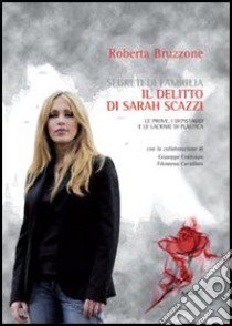 Segreti di famiglia. Il delitto di Sarah Scazzi. Le prove, i depistaggi e le lacrime di plastica libro di Bruzzone Roberta; Cavallaro Filomena; Centonze Giuseppe