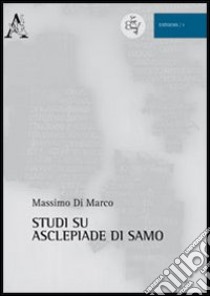 Studi su Asclepiade di Samo libro di Di Marco Massimo