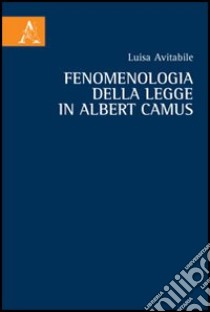 Fenomenologia della legge in Albert Camus. Vol. 1: Le premesse libro di Avitabile Luisa