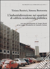 L'industrializzazione nei quartieri di edilizia residenziale pubblica libro di Basiricò Tiziana; Bertorotta Simona