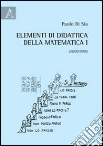 Elementi di didattica della matematica. Vol. 1: Laboratorio libro di Di Sia Paolo