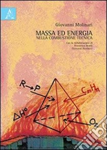 Massa ed energia nella combustione tecnica libro di Molinari Giovanni