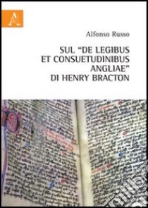 Sul «De legibus et consuetudinibus angliae» di Henry Bracton libro di Russo Alfonso