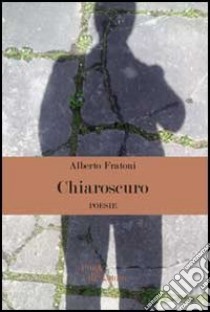 Chiaroscuro libro di Fratoni Alberto