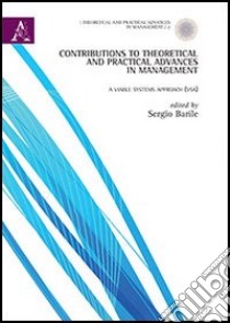 Contributions to theoretical and pratical advances in management. A viable systems approach (VSA) libro di Barile S. (cur.)