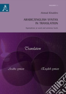 Arabic/English syntax in translation. Equivalence at word and sentence levels libro di Khuddro Ahmad